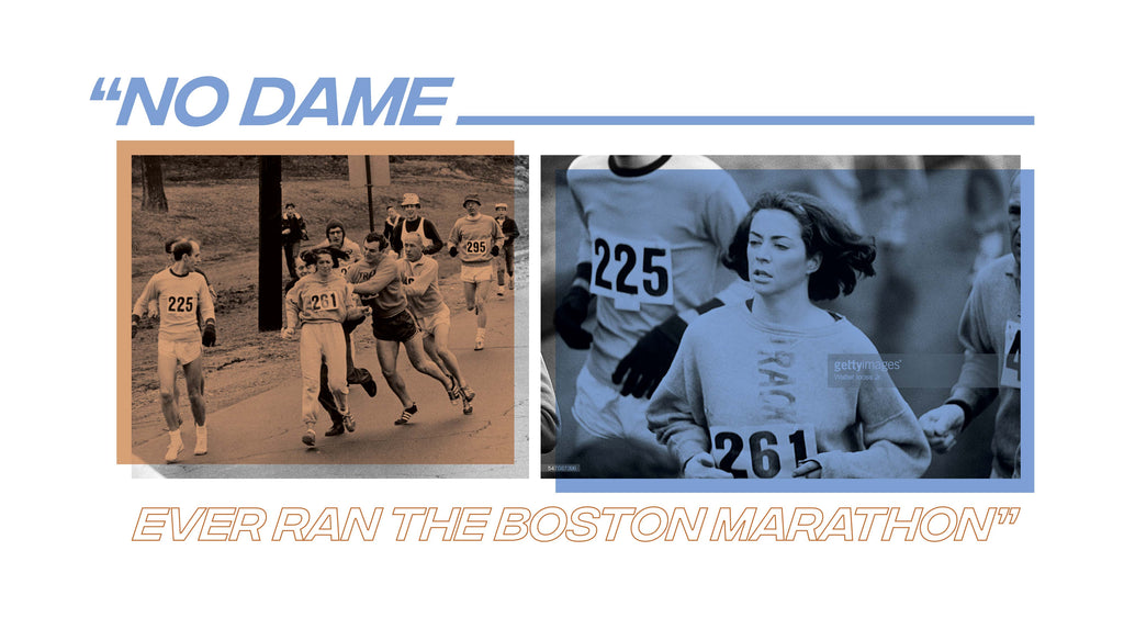 "No dame ever ran the Boston Marathon"